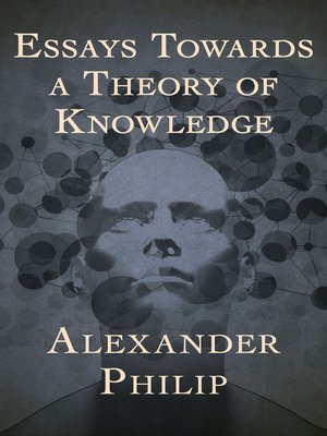 cover image of Essays Towards a Theory of Knowledge